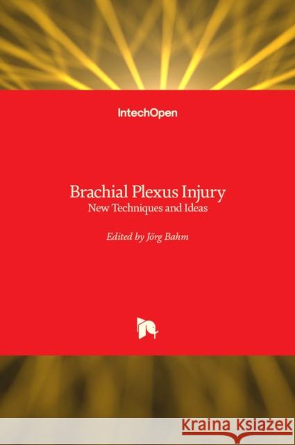 Brachial Plexus Injury: New Techniques and Ideas J Bahm 9781839696862 Intechopen