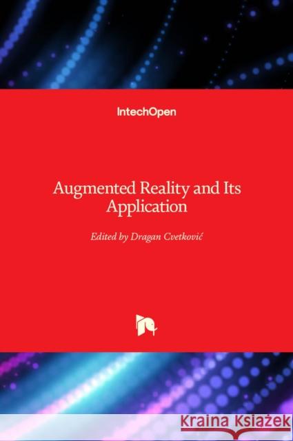 Augmented Reality and Its Application Dragan Cvetkovic 9781839697043