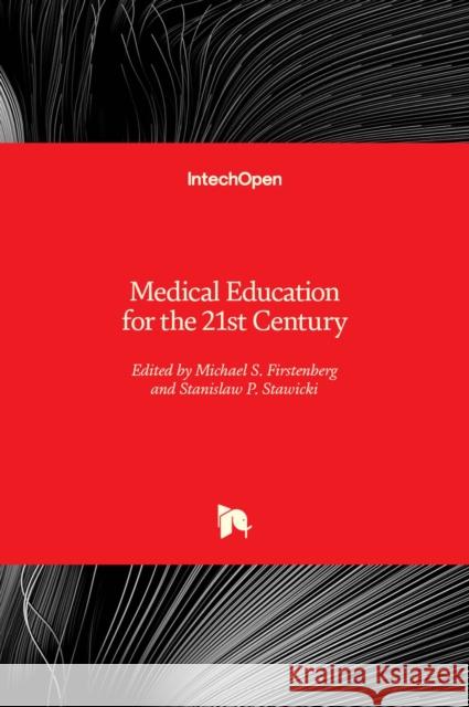 Medical Education for the 21st Century Michael S. Firstenberg, Stanislaw P. Stawicki 9781839697319