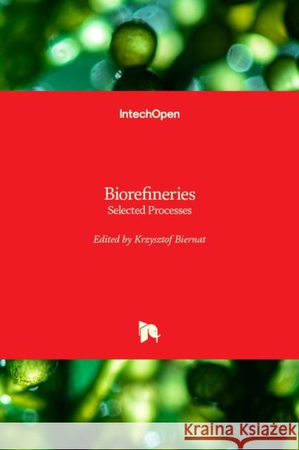 Biorefineries: Selected Processes Krzysztof Biernat   9781839697340