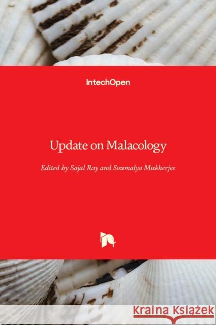 Update on Malacology Sajal Ray Soumalya Mukherjee 9781839697432 Intechopen