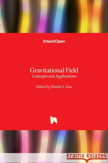 Gravitational Field: Concepts and Applications Khalid S. Essa 9781839697524