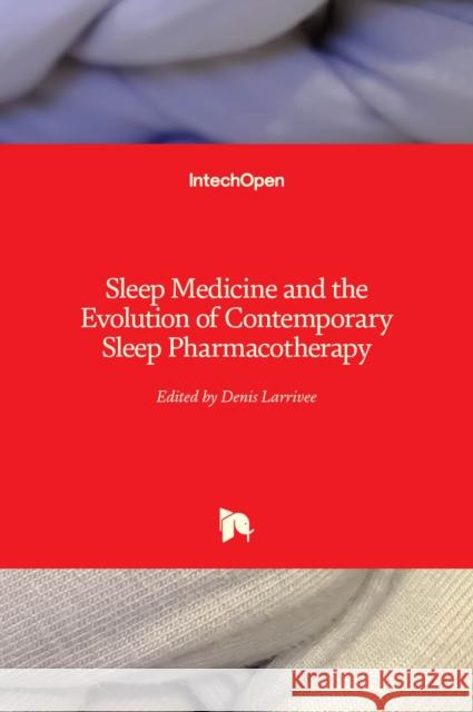 Sleep Medicine and the Evolution of Contemporary Sleep Pharmacotherapy Denis Larrivee 9781839698217 Intechopen