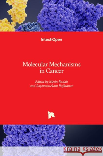 Molecular Mechanisms in Cancer Rajamanickam Rajkumar Metin Budak 9781839698422 Intechopen
