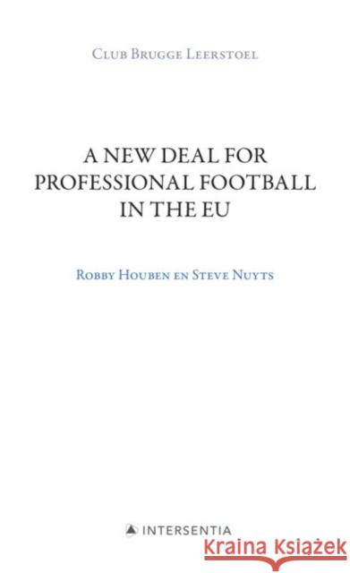 A New Deal for Professional Football in the Eu: Club Brugge Chair Houben, Robby 9781839701436 Intersentia (JL)