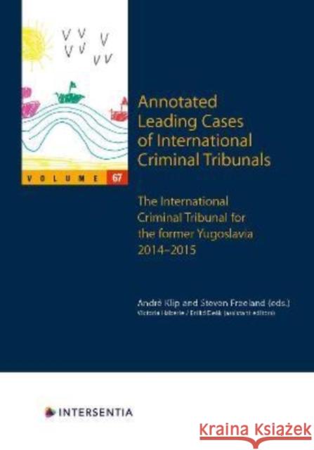 Annotated Leading Cases of International Criminal Tribunals - volume 67: International Criminal Tribunal for the former Yugoslavia (ICTY) 27 January 2014 - 30 January 2015 André Klip, Steven Freeland 9781839701856 Intersentia (JL)