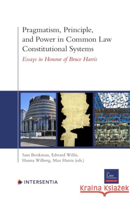 Pragmatism, Principle, and Power in Common Law Constitutional Systems: Essays in Honour of Bruce Harris Bookman, Sam 9781839701986