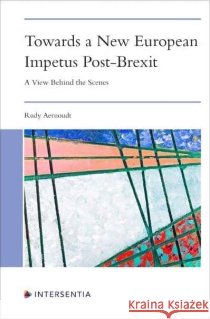 Towards a New European Impetus Post-Brexit Rudy Aernoudt 9781839703225 Intersentia Ltd