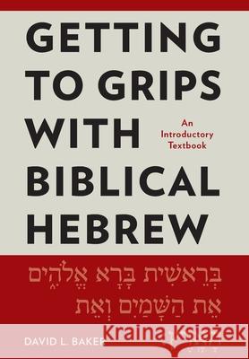 Getting to Grips with Biblical Hebrew: An Introductory Textbook David L. Baker 9781839730610 Langham Publishing