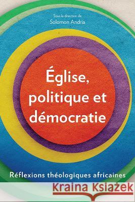 Église, politique et démocratie: Réflexions théologiques africaines Solomon Andria 9781839730665