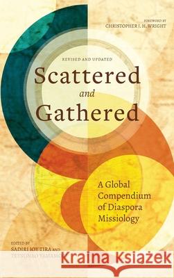Scattered and Gathered: A Global Compendium of Diaspora Missiology Sadiri Joy Tira, Tetsunao Yamamori, Christopher J H Wright 9781839731167 Langham Global Library