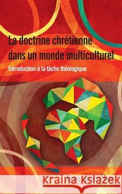 La Doctrine Chretienne Dans Un Monde Multiculturel: Introduction à la tâche théologique Benno van den Toren 9781839731297