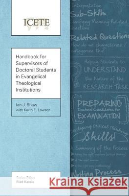 Handbook for Supervisors of Doctoral Students in Evangelical Theological Institutions Ian J Shaw, Kevin Lawson 9781839731532 Langham Global Library