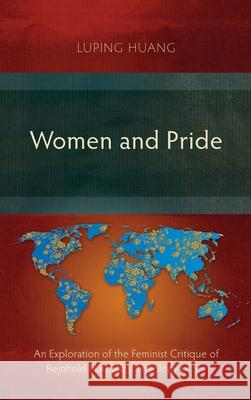 Women and Pride: An Exploration of the Feminist Critique of Reinhold Niebuhr's Theology of Sin Luping Huang 9781839731563 Langham Monographs