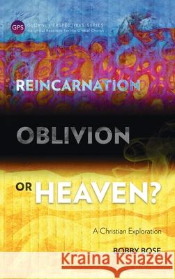 Reincarnation, Oblivion or Heaven?: A Christian Exploration Bobby Bose 9781839731938 Langham Global Library