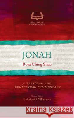 Jonah: A Pastoral and Contextual Commentary Rosa Ching Shao 9781839731983