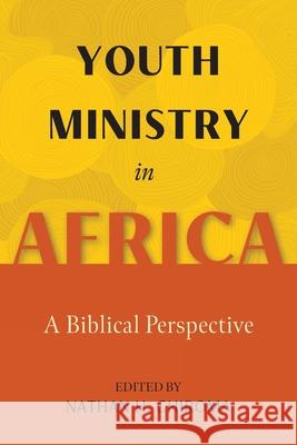 Youth Ministry in Africa: A Biblical Perspective Nathan H. Chiroma 9781839732584 Hippobooks