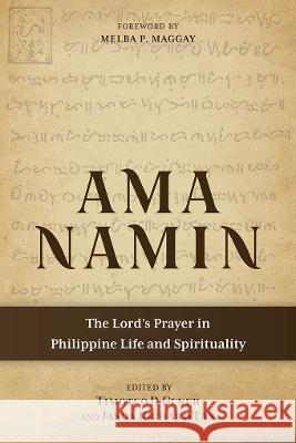 Ama Namin: The Lord\'s Prayer in Philippine Life and Spirituality Timoteo D. Gener Jason Richard Tan 9781839732676