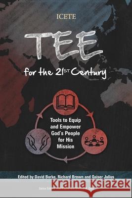 TEE for the 21st Century: Tools to Equip and Empower God’s People for His Mission David Burke, Richard Brown, Qaiser Julius 9781839732690 Langham Publishing