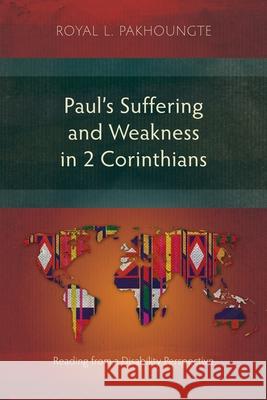Paul’s Suffering and Weakness in 2 Corinthians: Reading from a Disability Perspective Royal L. Pakhoungte 9781839735912 Langham Publishing