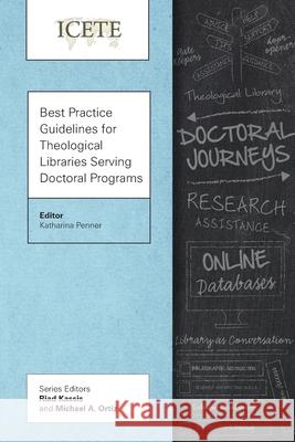 Best Practice Guidelines for Theological Libraries Serving Doctoral Programs Katharina Penner 9781839736025 Langham Publishing