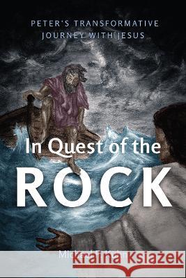 In Quest of the Rock: Peter's Transformative Journey with Jesus Michael F. Kuhn 9781839736049