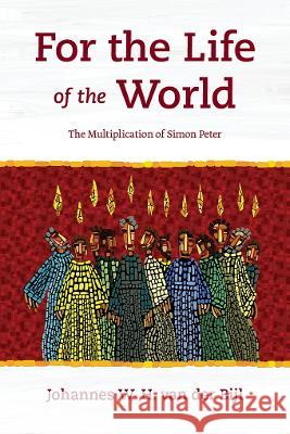 For the Life of the World: The Multiplication of Simon Peter Johannes W. H. Va 9781839736841 Langham Partnership International