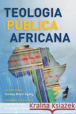 Teologia Publica Africana Sunday Bobai Agang Dion A. Forster H. Jurgens Hendriks 9781839737633