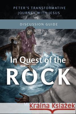 In Quest of the Rock - Discussion Guide: Peter\'s Transformative Journey With Jesus Michael F. Kuhn 9781839738555 Langham Global Library