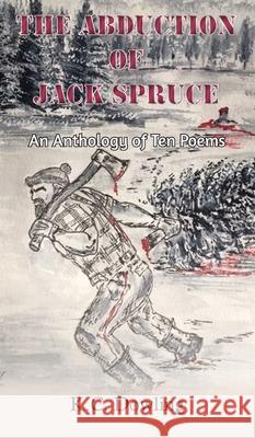 The Abduction of Jack Spruce: An Anthology of Ten Poems K. C. Dowling, Emily Brook, JV Anderson 9781839750779 Grosvenor House Publishing Ltd