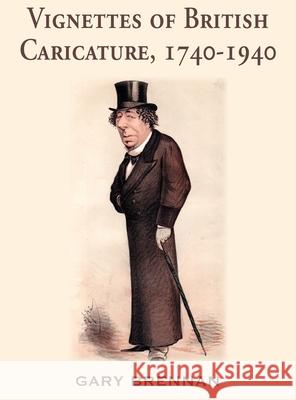 Vignettes of British Caricature, 1740 - 1940 Gary Brennan 9781839750793 Grosvenor House Publishing Ltd