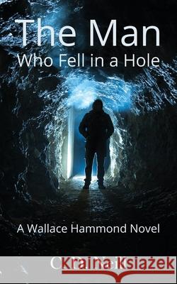 The Man Who Fell in a Hole: A Wallace Hammond Novel: A Wallace Hammond Novel: 3: Wallace Hammond Crime Novels C. D. Neill 9781839751752 Grosvenor House Publishing Ltd