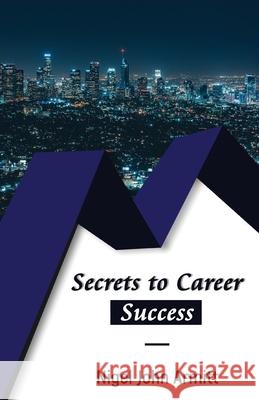 Secrets to Career Success Nigel John Armitt 9781839752186