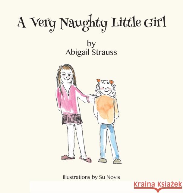 A Very Naughty Little Girl Abigail Strauss, Su Novis 9781839754289 Grosvenor House Publishing Ltd