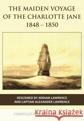 The Maiden Voyage of the Charlotte Jane 1848–1850 Miriam Lawrence, Hal Moggridge, Cass Moggridge 9781839754951