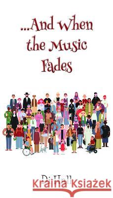 ...And When the Music Fades Di Hall 9781839755545 Grosvenor House Publishing Limited