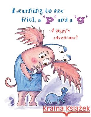 Learning to see with a 'p' and a 'g': a qiggy's adventure! Rosalba Petrie Rosalba Petrie 9781839756481 Grosvenor House Publishing Limited