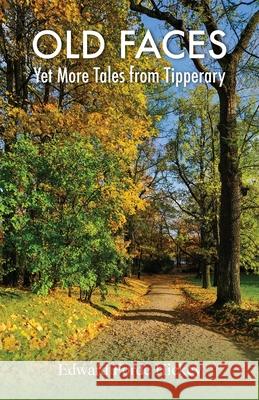 Old Faces: Yet More Tales from Tipperary Edward Forde Hickey 9781839756641