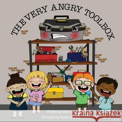 The Very Angry Toolbox Mike J.B., Gemma Stanley 9781839756757 Grosvenor House Publishing Ltd