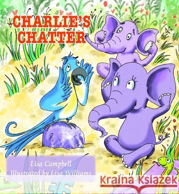 Charlie's Chatter Lisa Campbell, Lisa Williams 9781839757242 Grosvenor House Publishing Ltd