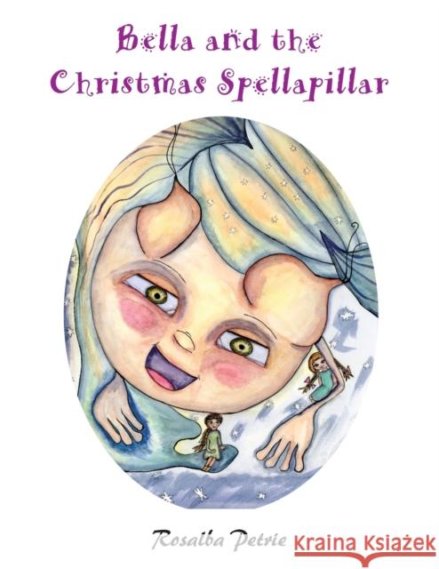 Bella and the Christmas Spellapillar Rosalba Petrie 9781839757280 Grosvenor House Publishing Ltd