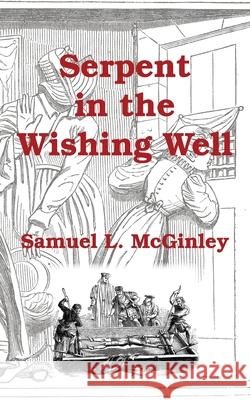Serpent in the Wishing Well Samuel L. McGinley 9781839757433 Grosvenor House Publishing Ltd