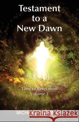 Testament to a New Dawn: Time of Revelation - Volume 3 Michael Champion 9781839757693