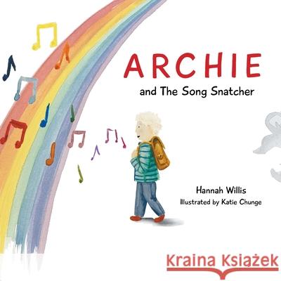 Archie and the Song Snatcher Hannah Willis, Katie Chunge 9781839758478 Grosvenor House Publishing Ltd