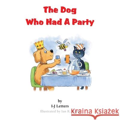 The Dog Who Had A Party I-J Letters, Ian R. Ward 9781839758645 Grosvenor House Publishing Ltd