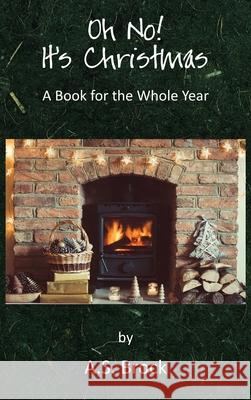 Oh No! It's Christmas: A Book for the Whole Year A. S. Brock 9781839759185 Grosvenor House Publishing Limited