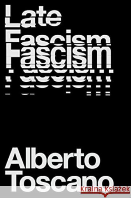 Late Fascism: Race, Capitalism and the Politics of Crisis Alberto Toscano 9781839760204