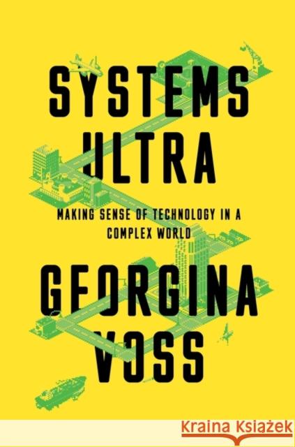 Systems Ultra: Making Sense of Technology in a Complex World Georgina Voss 9781839760556 Verso Books