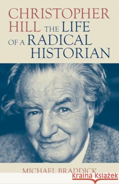 Christopher Hill: The Life of a Radical Historian Michael Braddick 9781839760778 Verso