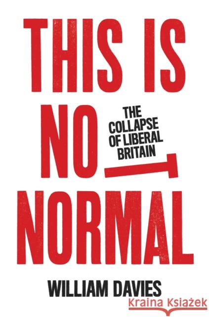 This is Not Normal: The Collapse of Liberal Britain William Davies 9781839760907 Verso Books